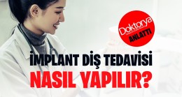 İmplant Diş Tedavisi Nasıl Yapılır?
