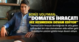 Boris Volfman, “Domates İhracatı Hız Kesmeden Devam Ediyor”