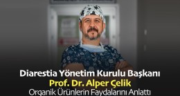 Diarestia Yönetim Kurulu Başkanı Prof Dr Alper Çelik Organik Ürünlerin Faydalarını Anlattı