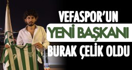 Vefaspor’un yeni başkanı Burak Çelik oldu