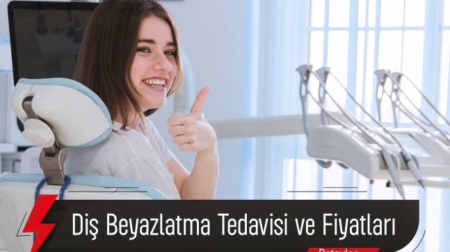 Diş Beyazlatma Tedavisi Ve Fiyatları