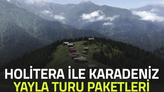 Holitera İle Karadeniz Yayla Turu Paketleri
