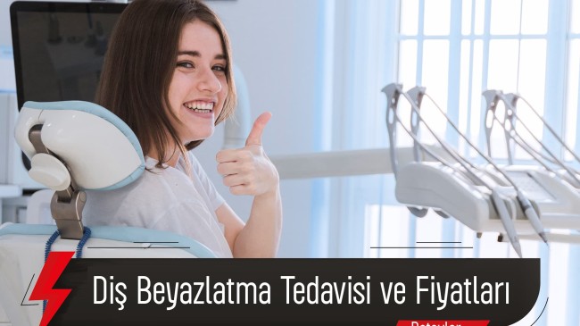 Diş Beyazlatma Tedavisi Ve Fiyatları