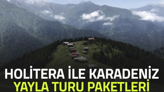 Holitera İle Karadeniz Yayla Turu Paketleri