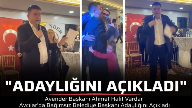 Avender Başkanı Ahmet Halit Vardar Avcılar’da Bağımsız Belediye Başkanı Adaylığını Açıkladı