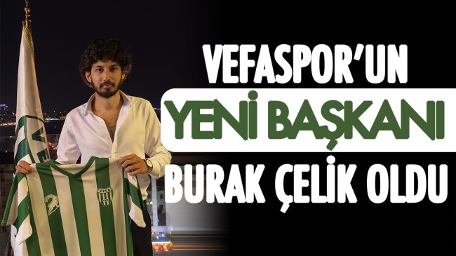 Vefaspor’un yeni başkanı Burak Çelik oldu