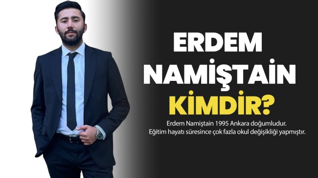 ERDEM NAMİŞTAİN KİMDİR?