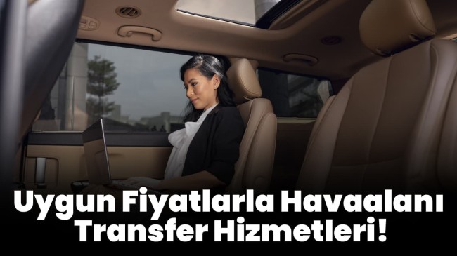 Ankara Havaalanı Transferinde Kalite ve Konfor